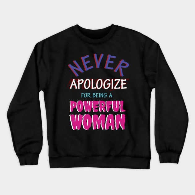 Strong Woman Never Apologize Crewneck Sweatshirt by CrissWild